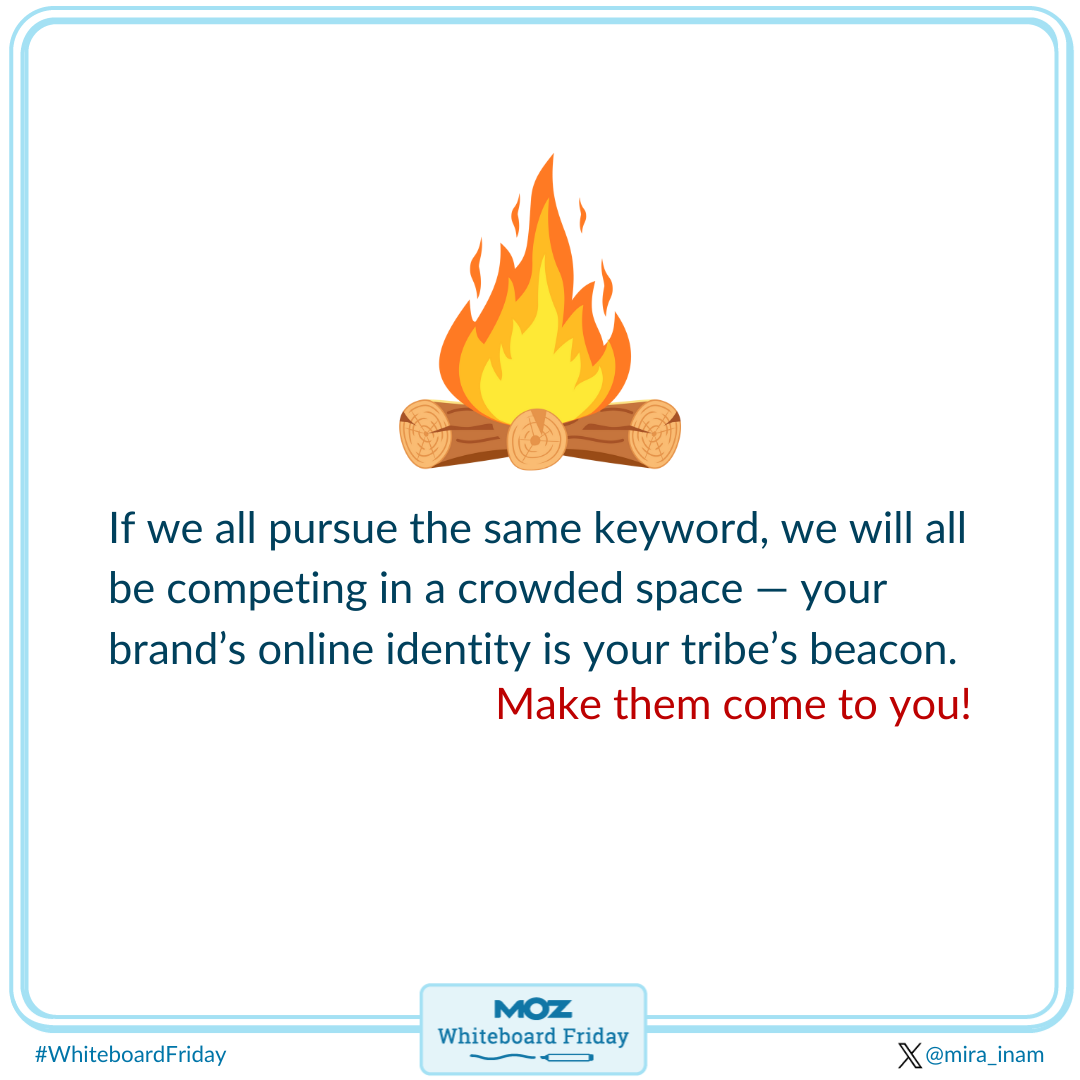 If we all pursue the same keyword, we will all be competing in a crowded space. Make your customers come to you.